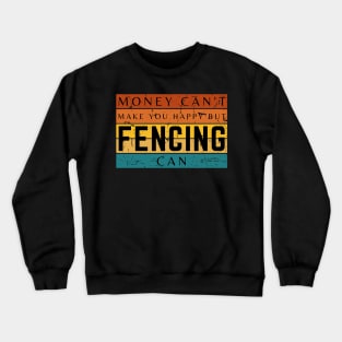 Money Can't Make You Happy But Fencing Can Crewneck Sweatshirt